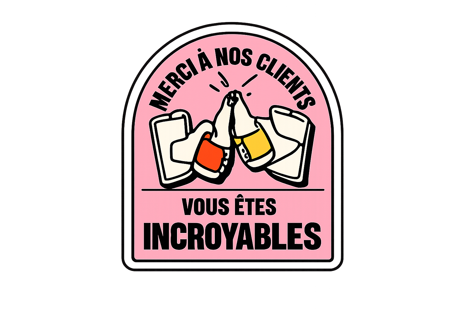 Merci à nos clients — vous êtes incroyables